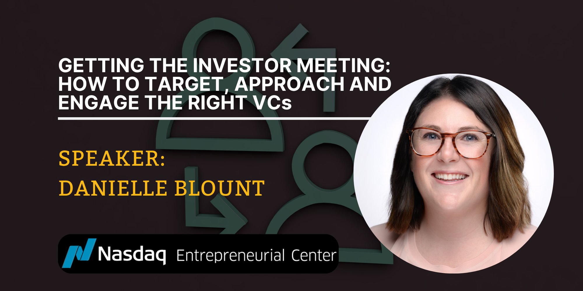 Getting the Investor Meeting How to Target, Approach & Engage the Right VCs  with Danielle Blount